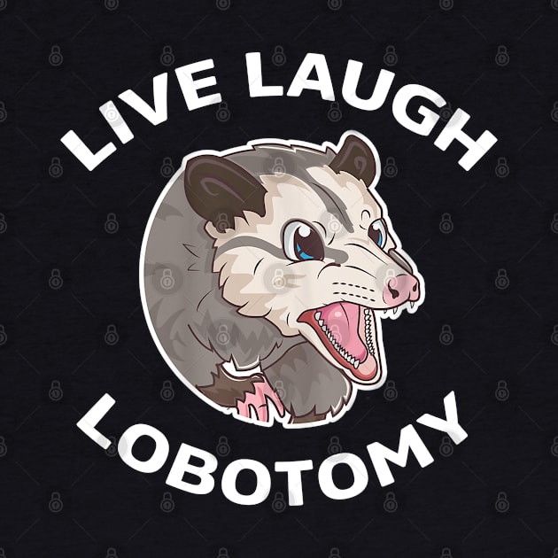 Live Laugh Lobotomy Opossum by Jason Smith